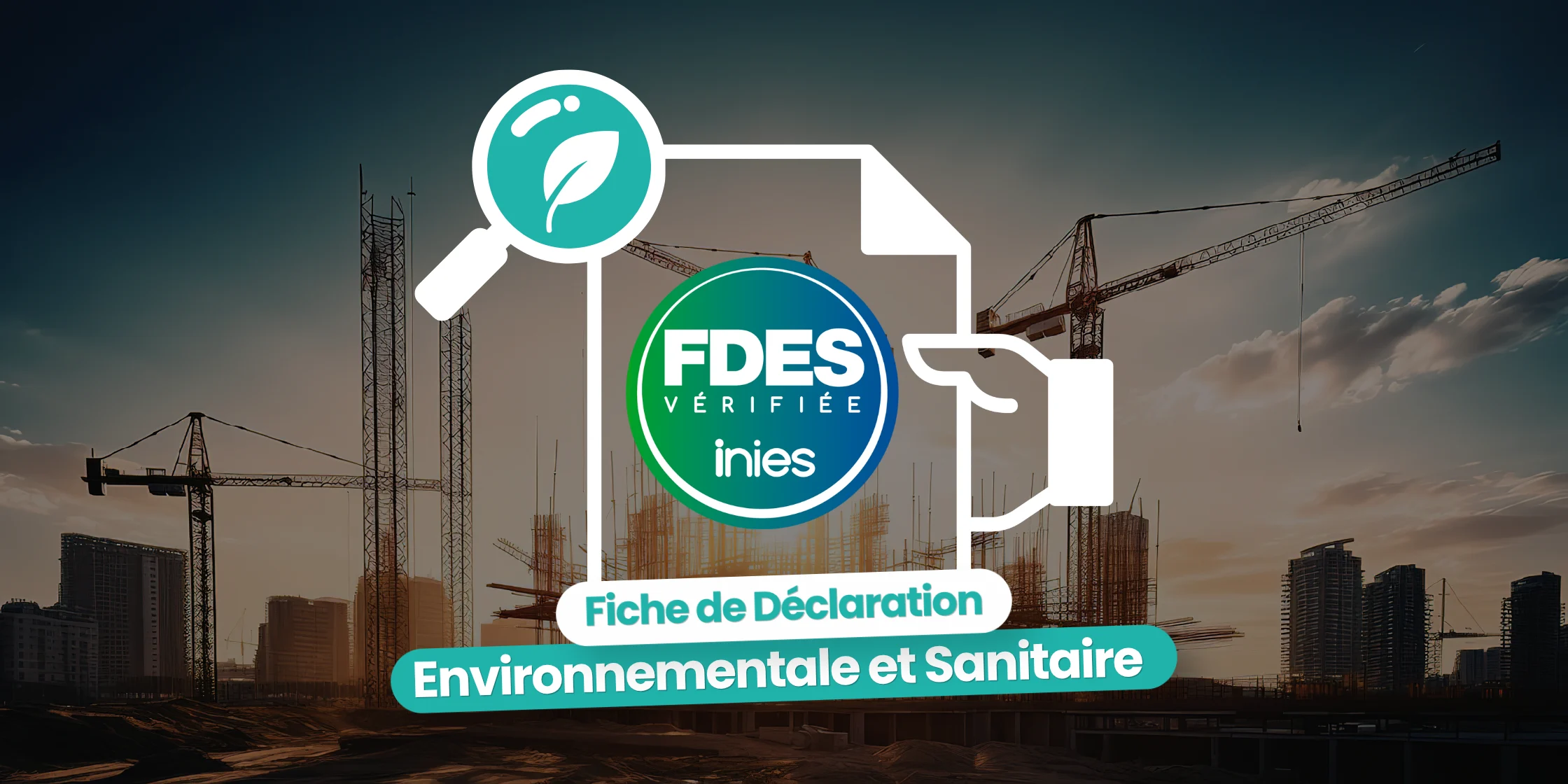 fiche de déclaration environnementale et sanitaire (FDES) dans le secteur de la construction et du bâtiment